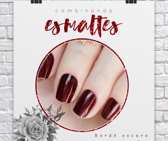 Combinando Esmaltes: bordô escuro com emoção abre bordô intenso com emoção